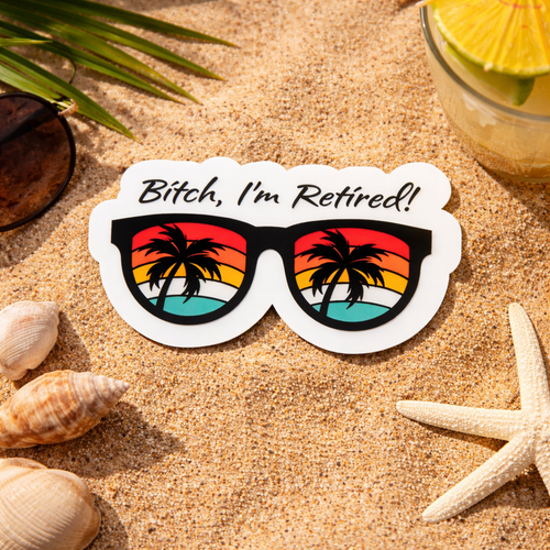 B!tch, I'm Retired Sticker